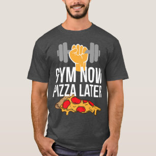 Gym Now Pizza Later Pizza and Gym Bag apparel T-Shirt