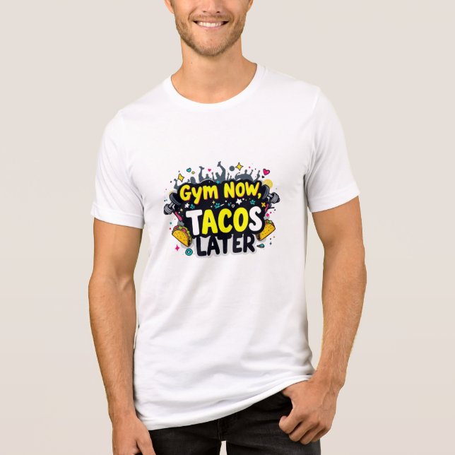 Gym Now Tacos Later Bella+Canvas Tri-Blend T-Shirt Shirt (Front)