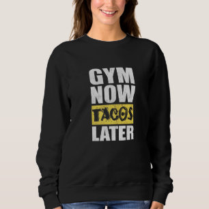Gym Now Tacos Later Taco Taco Sweatshirt