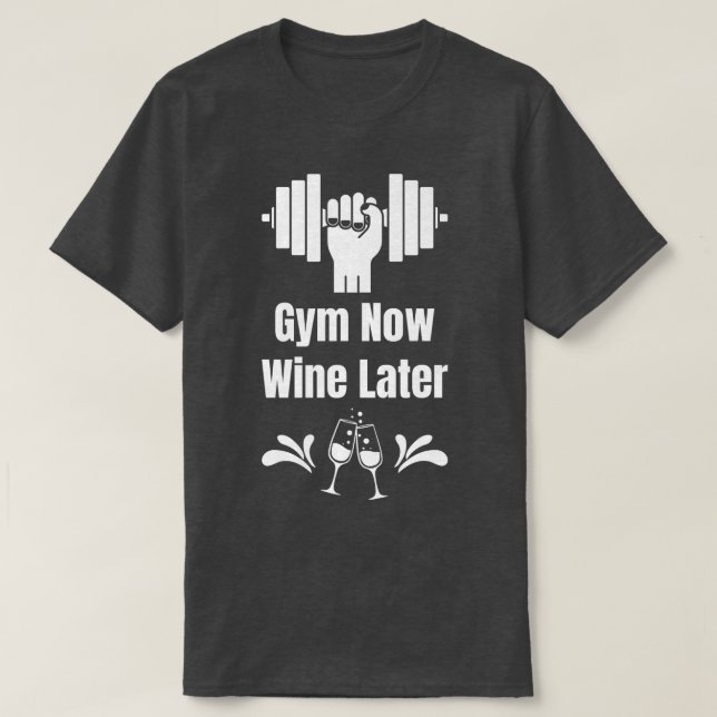 Gym Now Wine Later Wine Lover Workout Drinking Win T-Shirt (Design Front)