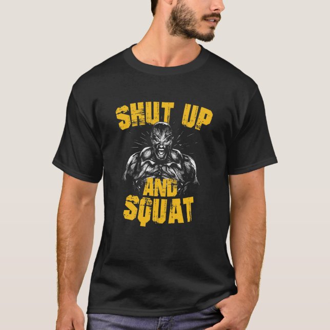 Gym quote bodybuilding shut up and squat T-Shirt (Front)