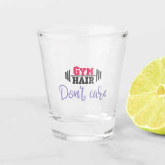 Gym Quote Gym Hair Don't Care Shot Glass