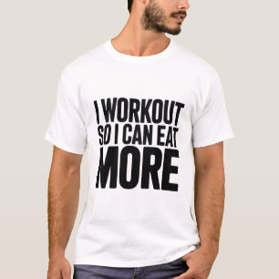 Gym Quote T‑Shirt — “I Workout So I Can Eat More T-Shirt