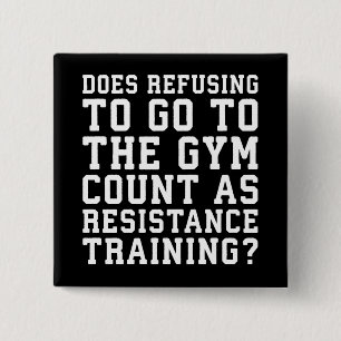 Gym Refusing, Counts As Resistance Training, Funny 15 Cm Square Badge