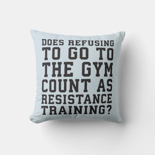 Gym Refusing, Counts As Resistance Training, Funny Cushion (Front)