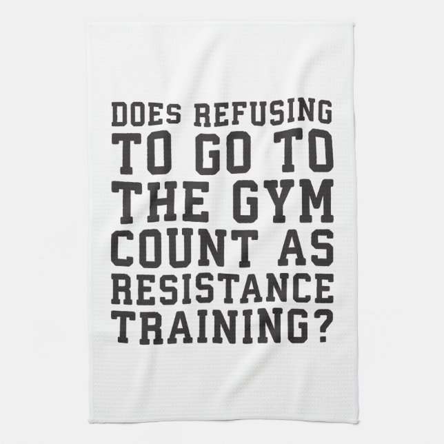 Gym Refusing, Counts As Resistance Training, Funny Tea Towel (Vertical)