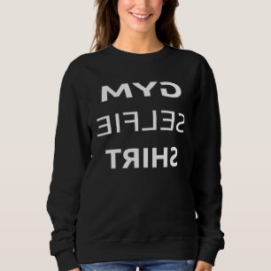 Gym Selfie Workout Fitness Gym Humor Sweatshirt