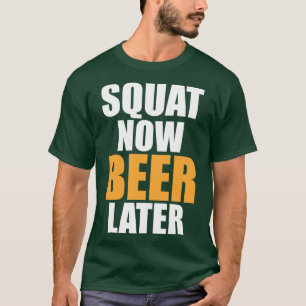 Gym Squat Now Beer Later Funny Alcohol Fitness pri T-Shirt