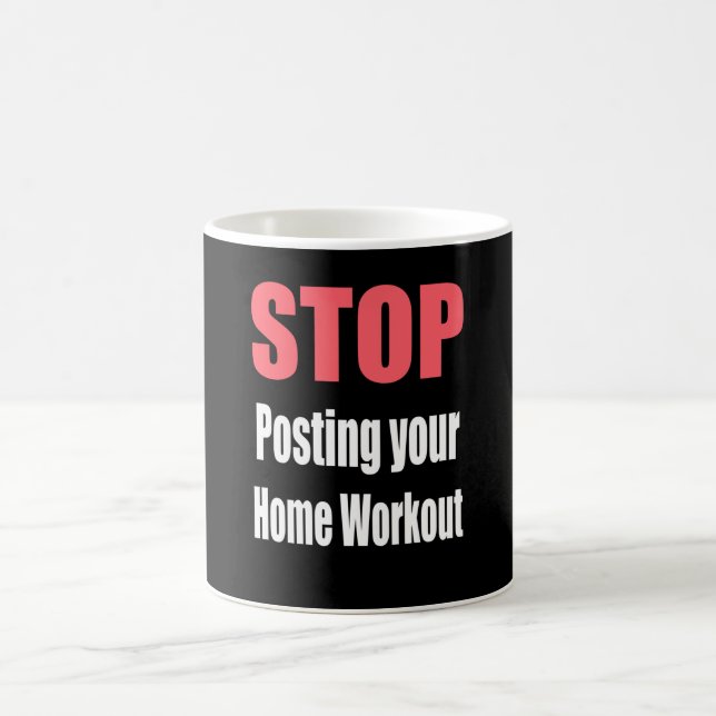Gym - Stop Posting Your Home Workout Coffee Mug (Center)