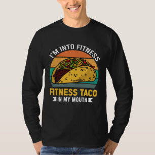 Gym Taco  I m Into Fitness Taco in My Mouth  5 T-Shirt