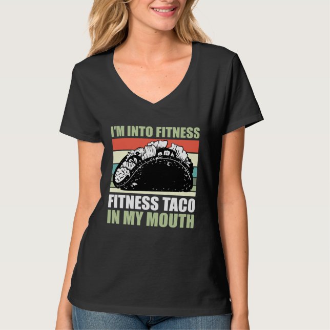 Gym Taco  I m Into Fitness Taco in My Mouth  9 T-Shirt (Front)