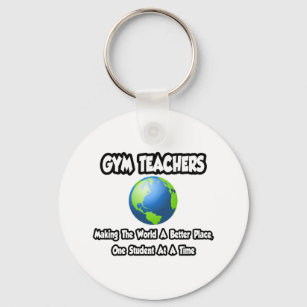Gym Teachers...Making the World a Better Place Key Ring