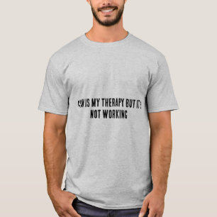 Gym Therapy Not Working   Dark Humor Tee