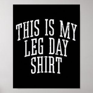 Gym This Is My Leg Day Shirt Funny Workout Fitness Poster