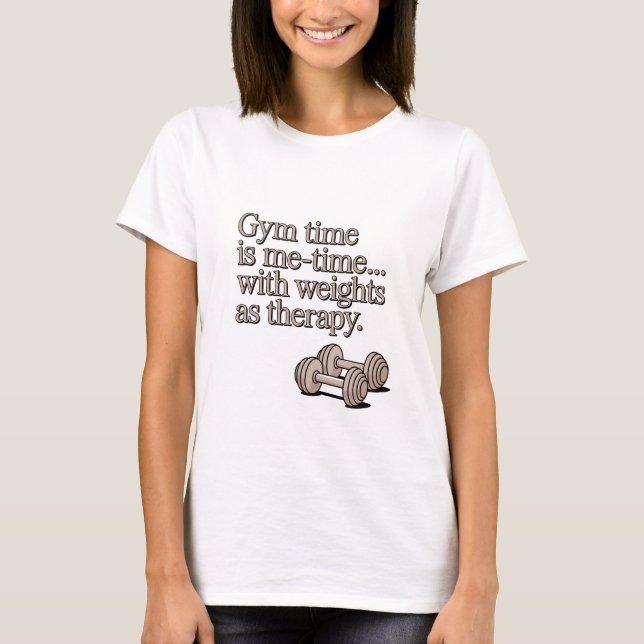 Gym Time Is Me Time Weights As Therapy T-Shirt (Front)
