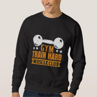 Gym Train Hard Muscle Club Sweatshirt