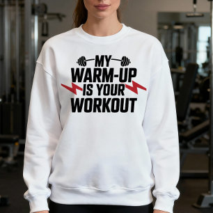Gym Weightlifting Sarcastic Motivational Workout Sweatshirt