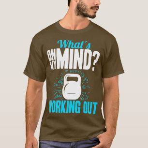 Gym Whats On My Mind Working Out T-Shirt
