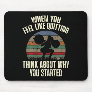 Gym When You Feel Like Quitting Workout Motivation Mouse Pad
