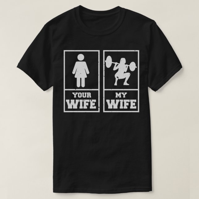 Gym Wife My Wife Your Wife Weightlifting Bodybuild T-Shirt (Design Front)