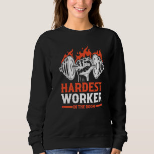 Gym Workout Bodybuilding Hardest Worker In the GYM Sweatshirt
