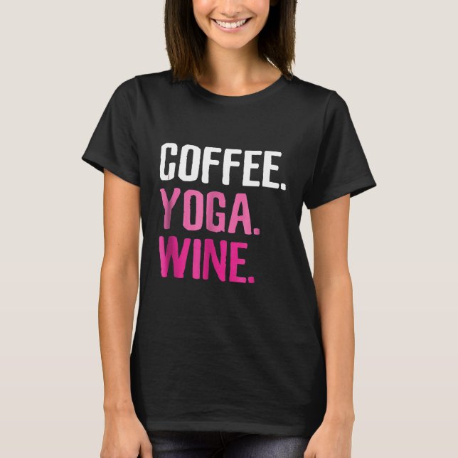 Gym Workout  Coffee Yoga Wine Funny Drink Tee (Front)
