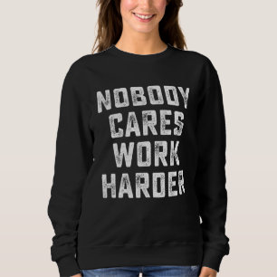 Gym Workout Fitness Training Nobody Cares Work Har Sweatshirt