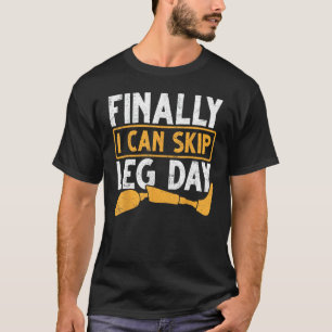 Gym Workout Health Prosthetic Leg Finally I Can Sk T-Shirt