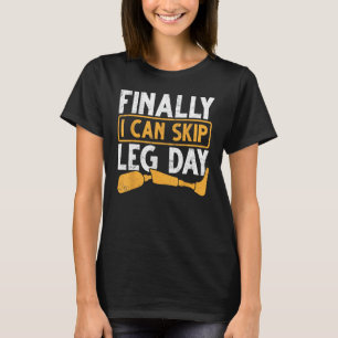 Gym Workout Health Prosthetic Leg Finally I Can Sk T-Shirt
