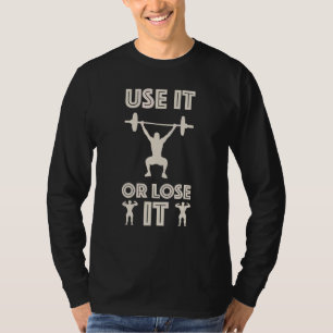 Gym Workout Inspiration Fitness Use It Or Lose It T-Shirt