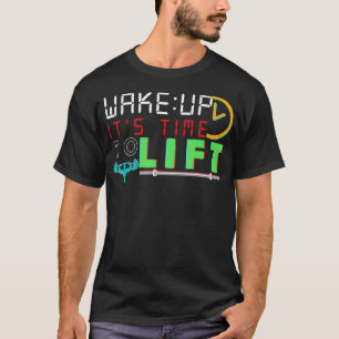 Gym Workout - Powerlifting - Wake Up Its Time To T-Shirt
