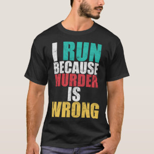 Gym Workout Run Because Murder is Wrong Cross Coun T-Shirt