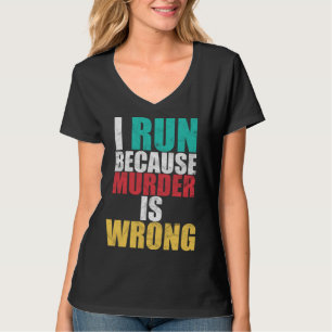 Gym Workout Run Because Murder is Wrong Cross Coun T-Shirt