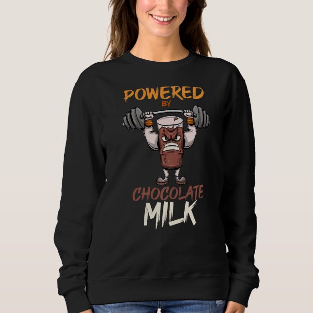 Gym Workout Weightlifting Powered By Chocolate Mil Sweatshirt (Front)