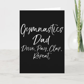 Gymnast Dad Gift Gymnastics Dad Drive. Pay. Clap.  Card