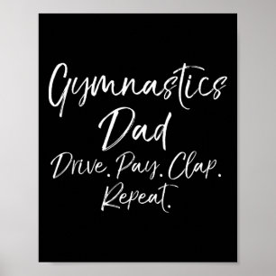 Gymnast Dad Gift Gymnastics Dad Drive. Pay. Clap.  Poster