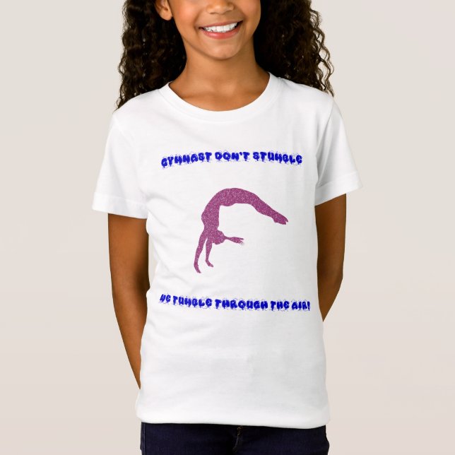 Gymnast don't stumble, we tumble through the air! T-Shirt (Front)