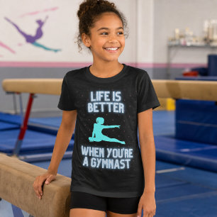 Gymnast Life is Better   Fun Gymnastics Quote  T-Shirt