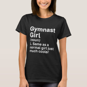Gymnast Like A Normal Girl Just Much Cooler Gymnas T-Shirt