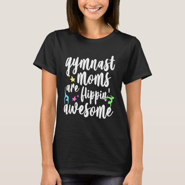 Gymnast Moms Are Flipping Awesome Quote Gymnastics T-Shirt (Front)