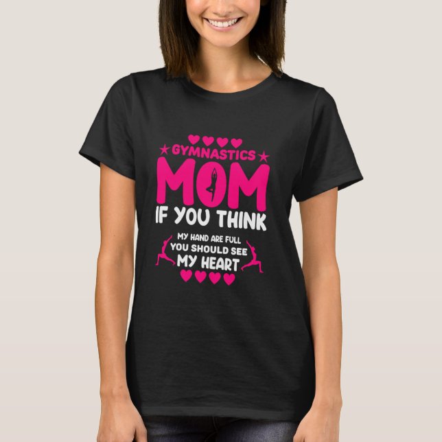 Gymnastic Mum You Think my hand are Full Should Se T-Shirt (Front)