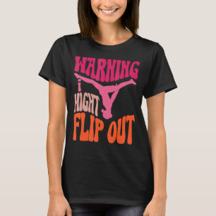 Gymnastic Outfit Warning I Might Flip Out T-Shirt
