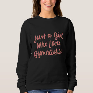 Gymnastic Sport Lover Girl Who Loves Gymnastics Sweatshirt