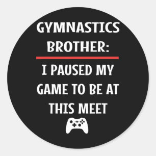 Gymnastics Brother Paused My Game To Be Here Video Classic Round Sticker