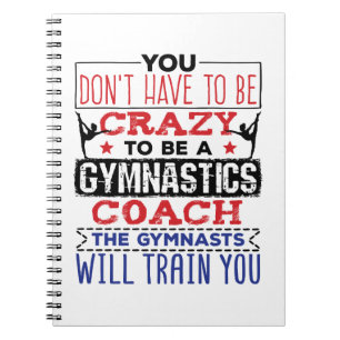 Gymnastics Coach Funny Appreciation Gift Crazy Notebook