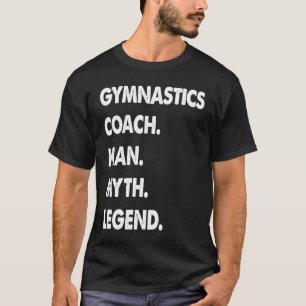 Gymnastics Coach Man Myth Legend T-Shirt