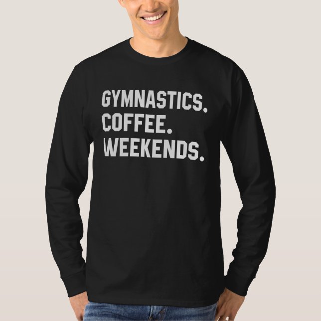 Gymnastics Coffee Weekends  Saying  For Women Men T-Shirt (Front)