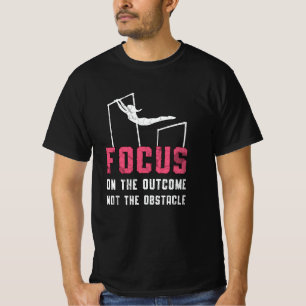 Gymnastics Focus On The Outcome Bars Beam Gymnast T-Shirt