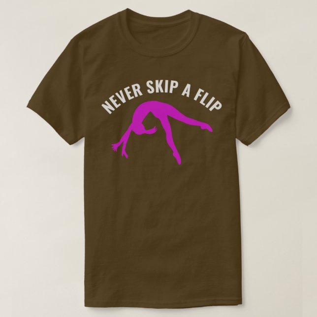 Gymnastics Funny Never Skip a Flip Gymnast Girl T-Shirt (Design Front)