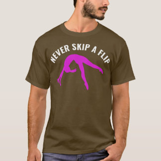Gymnastics Funny Never Skip a Flip Gymnast Girl T-Shirt